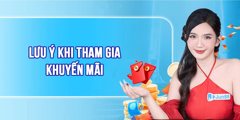 Đăng Ký Jun88 Tặng 58K - Ưu Đãi Hấp Dẫn, Giải Trí Thêm Vui 5 Các lưu ý tham gia khuyến mãi